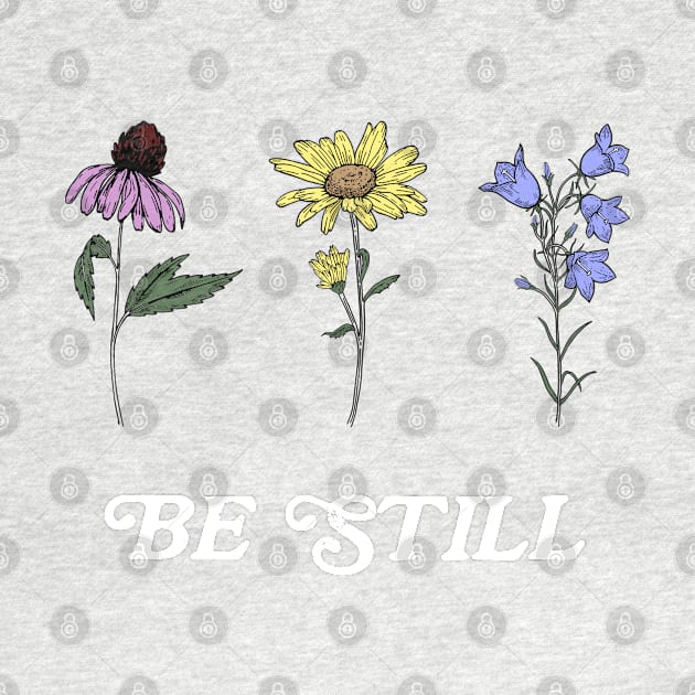 Wildflowers Be Still Psalm 46:10 by Move Mtns